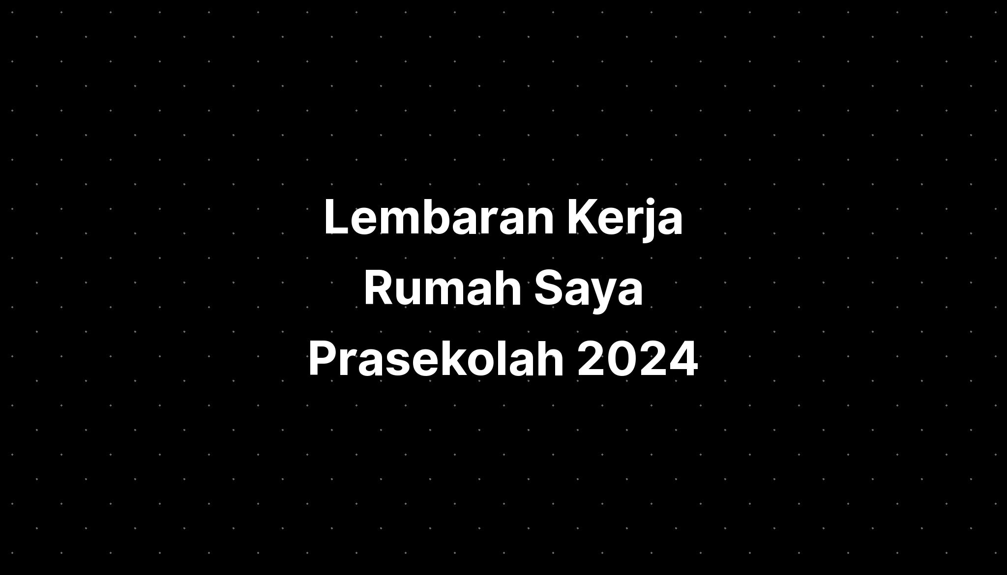 Lembaran Kerja Rumah Saya Prasekolah 2024 IMAGESEE